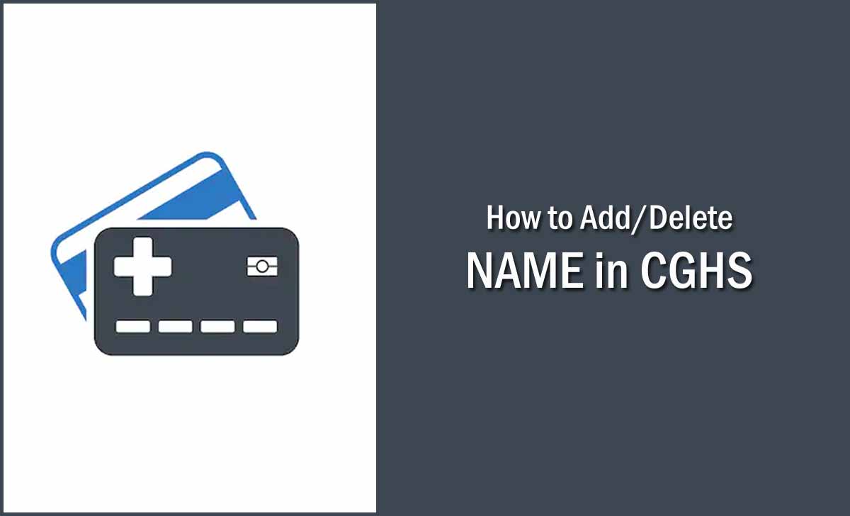 How to Add or Delete Name in CGHS Card