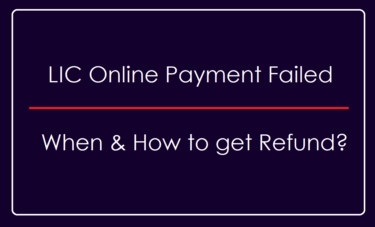 LIC Online Payment Failed, How to Get Refund