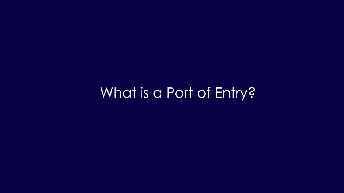  Port Of Entry Meaning And Port Of Entry In Detail