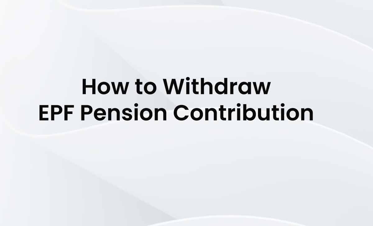 How to Withdraw EPF Pension Contribution