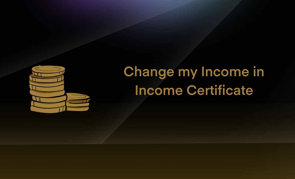 Change my Income in Income Certificate