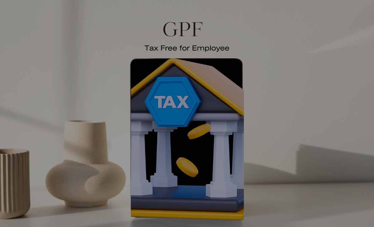 GPF Tax Free for Employee