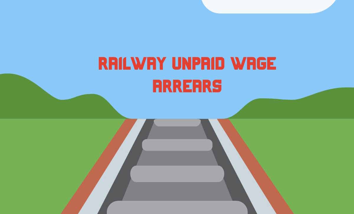 Railway Unpaid Wage Arrears